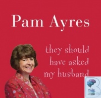 They Should Have Asked My Husband written by Pam Ayres performed by Pam Ayres on CD (Abridged)